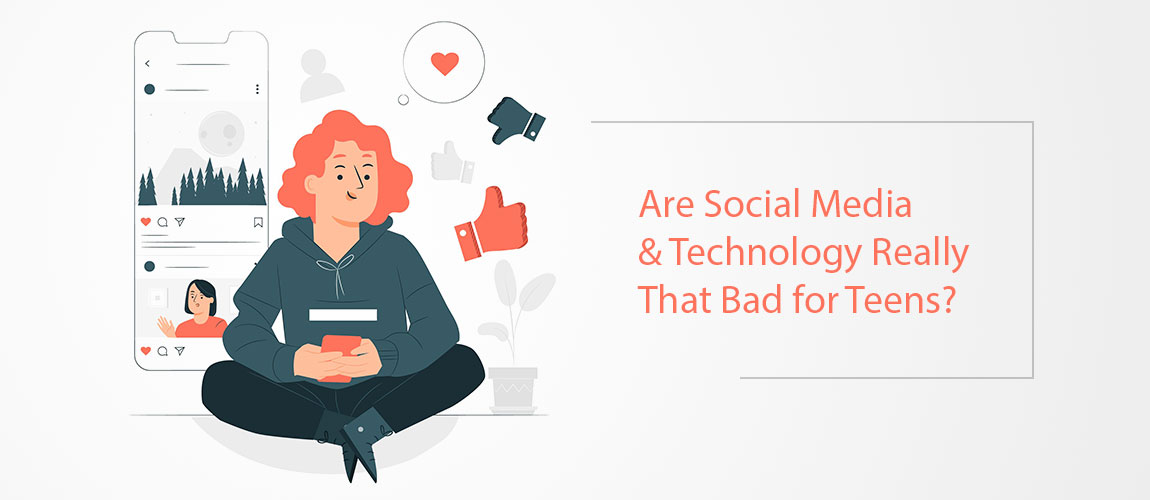 are social media and technology really that bad for teens