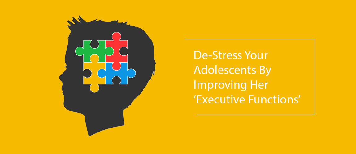 De-Stress Your Adolescents By Improving Her Executive Functions