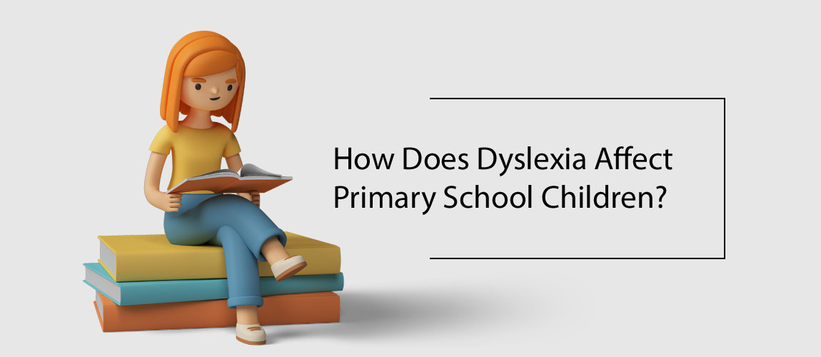 How Does Dyslexia Affect Primary School Children