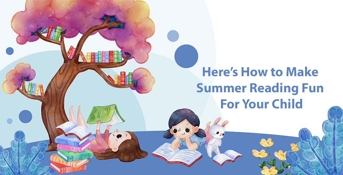 Here’s How to Make Summer Reading Fun For Your Child