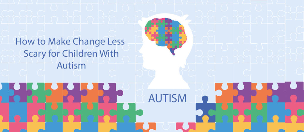How to Make Change Less Scary for Children With Autism - The Ed Psych ...