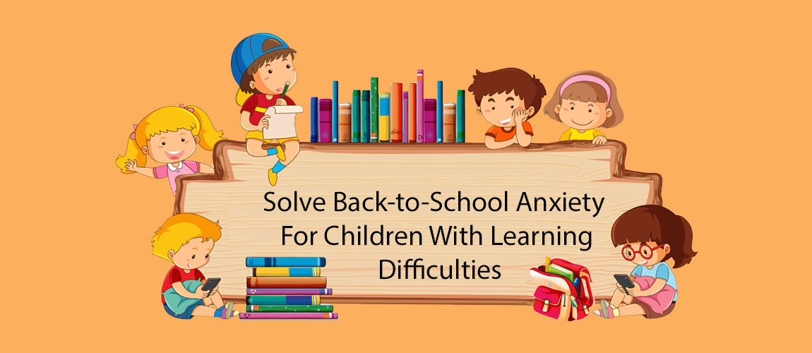 Solve Back-to-School Anxiety For Children With Learning Difficulties